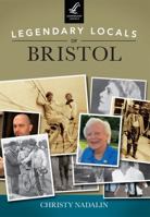 Legendary Locals of Bristol 1467101397 Book Cover