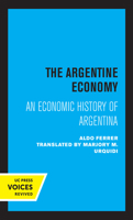 The Argentine Economy: An Economic History of Argentina 0520305922 Book Cover