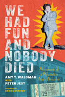 We Had Fun and Nobody Died: Adventures of a Milwaukee Music Promoter 1976600308 Book Cover