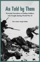 As Told by Them - Personal Narratives of Indian Soldiers Who Fought During the World War II 8192950859 Book Cover