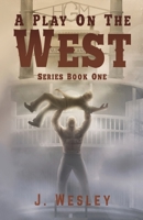 A Play on the West: Series: Book One 1736131907 Book Cover