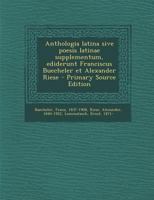 Anthologia latina sive poesis latinae supplementum, ediderunt Franciscus Buecheler et Alexander Riese 129554752X Book Cover