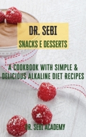 DR. SEBI Snacks e Desserts: A Cookbook with Simple e Delicious Alkaline Diet Recipes 1801922985 Book Cover