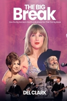 The Big Break: How the Big Names in the Show Business Got Their First Big Break B0FT1SQN28 Book Cover