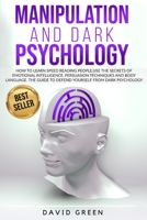 Manipulation and Dark Psychology: How to learn Speed Reading People and use the Secrets of Emotional Intelligence.The Best Guide to Defend Yourself from Dark Psychology. B08FNMP97V Book Cover