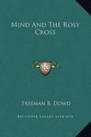 Mind And The Rosy Cross 1425306977 Book Cover