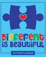 Autism Planner: Different Is Beautiful: An Autism Journal For Parents, Caretakers and Family To Journal and Track Weekly Progress, Goals, Accomplishments and Development 1098895703 Book Cover