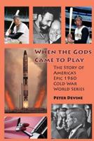 When the Gods Came to Play: The Story of America's Epic 1960 Cold War World Series 1979957231 Book Cover