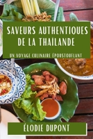 Saveurs Authentiques de la Thaïlande: Un Voyage Culinaire Époustouflant 1835507891 Book Cover