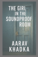 The Girl in the Soundproof Room: A Psychological Thriller of Silence, Secrets and Survival B0FDKR4L49 Book Cover