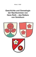 Geschichte und Genealogie der Nachkommen von Hans Roth - des Retters von Solothurn (German Edition) 3819262563 Book Cover