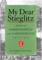 My Dear Stieglitz: Letters of Marsden Hartley and Alfred Stieglitz, 1912-1915 1570034788 Book Cover