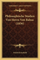 Philosophische Studien Von Herrn Von Balzac (1836) 1160227209 Book Cover