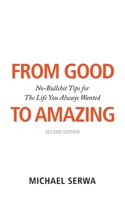 From Good to Amazing: No-Bullshit Tips for The Life You Always Wanted 1781334811 Book Cover