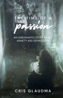 The time of a passion: An unromantic story about anxiety and depression B0CJBLMSXY Book Cover