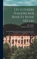 Les Luthiers Italiens Aux Xviie Et Xviiie Siècles: Nouvelle Édition Du Parfait Luthier De L'abbé Sibire, Suivie De Notes Sur Les Maîtres Des Diverses Écoles 101697034X Book Cover