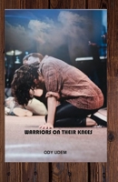 Warriors on Their Knees: How to Win Every Day Battles B0BT6DVY6B Book Cover
