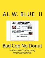 Bad Cop No Donut: History of Cops Shooting Unarmed Blackmen 1523825898 Book Cover