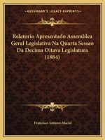 Relatorio Apresentado Assemblea Geral Legislativa Na Quarta Sessao Da Decima Oitava Legislatura 1164954520 Book Cover