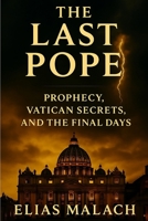 The Last Pope: Prophecy, Vatican Secrets, and the Final Days B0F7RP9BL6 Book Cover