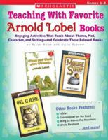 Teaching With Favorite Arnold Lobel Books: Engaging Activities That Teach About Theme, Plot, Character, and Setting-and Celebrate These Beloved Books 0439294614 Book Cover