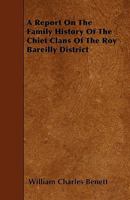 A Report on the Family History of the Chief Clans of the Roy Bareilly District 1357530773 Book Cover