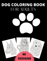 Dog Coloring Book For Adults: An Adult Coloring Book Featuring Fun and Relaxing Dog Designs,The perfect gift for dog-loving friends. B08GLMHMJ8 Book Cover