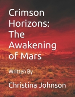 Crimson Horizons: The Awakening of Mars: A Thrilling Journey Through the Red Planet's Past, Present, and Future B0DSV54N9M Book Cover