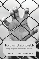 Forever Unforgivable: Learning to forgive the inexcusable for Christ's sake 1946277703 Book Cover