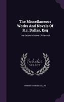 The Miscellaneous Works and Novels of R.C. Dallas, Esq: The Second Volume of Percival 1348002956 Book Cover