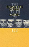 Complete Guide to the Music of U2 (Complete Guide to the Music of...) 0711943028 Book Cover