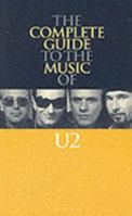 Complete Guide to the Music of U2 (Complete Guide to the Music of...) 0711998868 Book Cover