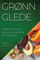 Grønn Glede Plantebasert Kokebok: Næringsrike Oppskrifter for Kropp og Sjel 1835191169 Book Cover