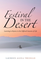 Festival in the Desert : Learning to Rejoice in the Difficult Seasons of Life 1664206647 Book Cover