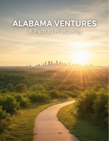 Alabama Ventures: A Path To Prosperity B0GG7GJGCS Book Cover