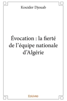 Évocation : la fierté de l'équipe nationale d'Algérie (French Edition) 2414119411 Book Cover