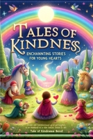 Tales of kindness: enchannting stories for young hearts: "Enchanting Tales of Compassion and Friendship to Inspire Young Minds and Teach the Beauty of Caring" B0CWL9TBHJ Book Cover