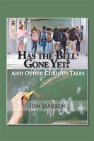 Has the Bell Gone Yet?: And Other Curious Tales 1524521469 Book Cover