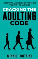 Cracking the Adulting Code: Essential Wisdom for Teens on the Path to Success B0C6VZ2Q88 Book Cover