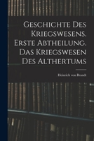Geschichte des Kriegswesens. Erste Abtheilung. Das Kriegswesen des Althertums 1018641807 Book Cover