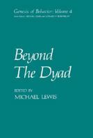 Beyond the Dyad (Genesis of Behavior: Vol. 4) 0306414465 Book Cover