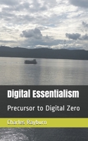 Digital Essentialism: Precursor to Digital Zero B08GLP2QC7 Book Cover