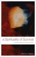 A Spirituality of Survival: Enabling a Response to Trauma and Abuse 1441192557 Book Cover