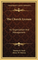 The Church Lyceum: Its Organization and Management 0548320624 Book Cover