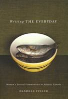 Writing the Everyday: Women's Textual Communities in Atlantic Canada 0773528067 Book Cover