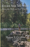 River Ask Me Why: Into the West on Two Wheels 093561558X Book Cover