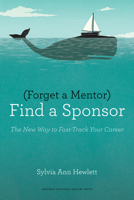 Forget a Mentor, Find a Sponsor Lib/E: The New Way to Fast-Track Your Career 1422187160 Book Cover