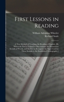 First Lessons in Reading: A New Method of Teaching the Reading of English, [By Which the Ear Is Trained to Discriminate the Elementary Sounds of ... Sounds in the Established Orthography, ] B0BM4WMFBC Book Cover