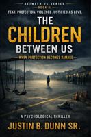 The Children Between Us: When Protection Becomes Damage 1972385674 Book Cover