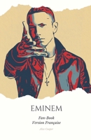 "Fan-Book d'Eminem" FRA: "Eminem : Au-delà des Rimes, Au-delà de la Célébrité - Un Voyage Intime dans la Vie et la Musique du Roi du Rap" (French Edition) B0CPG2W3BG Book Cover